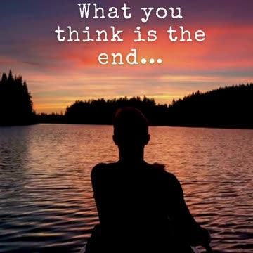 This is not the end… this is the beginning of you