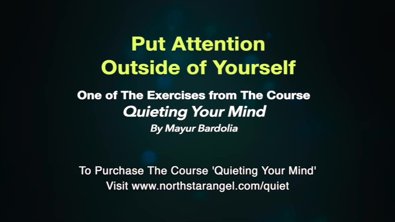 Put Attention Outside of Yourself - A technique to Quiet Your Mind