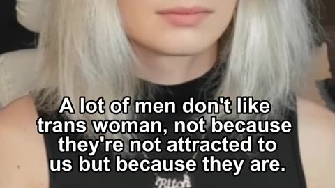 A lot of men don't like trans woman,not because they're not attracted tous but because they are.