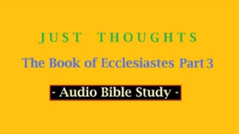 Just Thoughts - The Book of Ecclesiastes Part 3 (2013) Retro