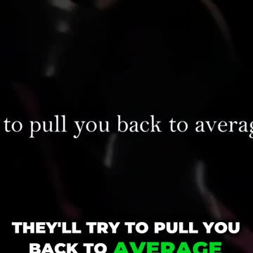They try to pull you back to average