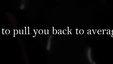 They try to pull you back to average