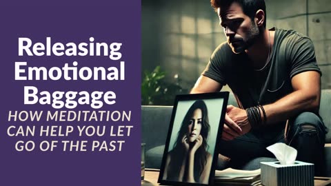 Releasing Emotional Baggage: How Meditation Helps You Let Go of the Past | Blog Post Reading