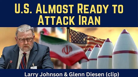 Larry Johnson (clip): U.S. Almost Ready to Attack Iran