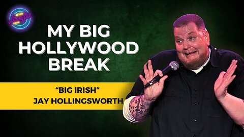 Getting My BIG Hollywood Break | "Big Irish" Jay Hollingsworth | Stand Up Comedy