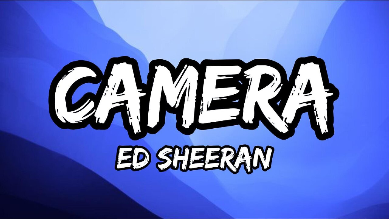 Ed Sheeran - Camera (Lyrics)