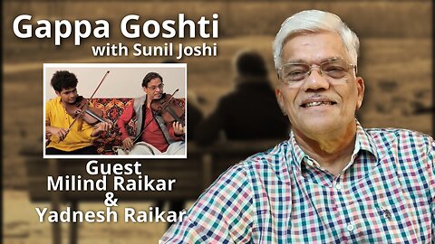 Gappa Goshti - Milind Raikar & Yadnesh Raikar Interviewed by Sunil Joshi