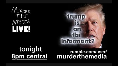 Trump is an FBI INFORMANT!? | MurderTheMedia LIVE!