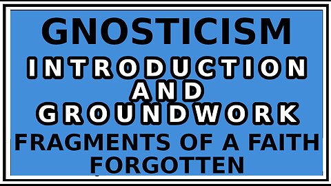 Exploring Gnosticism: Fragments of a Faith Forgotten -Prologue -GRS Mead