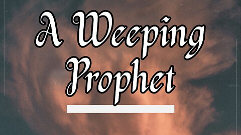 "A Weeping Prophet"
