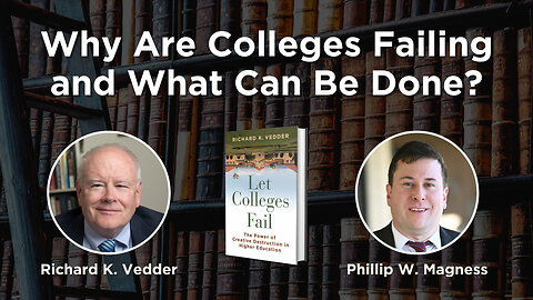 Why Are Colleges Failing and What Can Be Done?| Richard Vedder & Phillip Magness