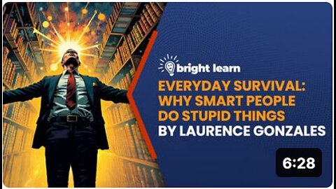 "Why Do Smart People Do Stupid Things? Survival Insights from Laurence Gonzales's BrightLearn"