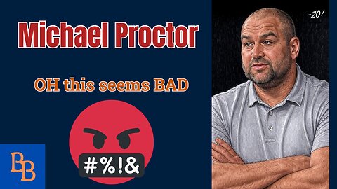 MICHAEL PROCTOR, THIS IS BAD.
