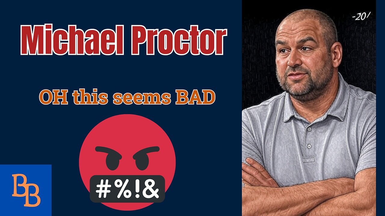 MICHAEL PROCTOR, THIS IS BAD.