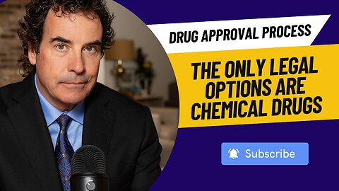 Drug Approval Process - The Only Legal Options Are Chemical Drugs