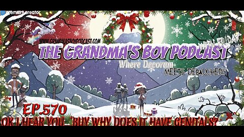 The Grandmas Boy Podcast EP.570-OK I HEAR YOU... BUY WHY DOES IT HAVE GENITALS?