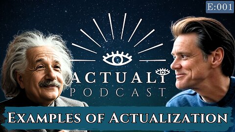 Ep. 1 - Examples of Actualization - Jim Carrey & Albert Einstein