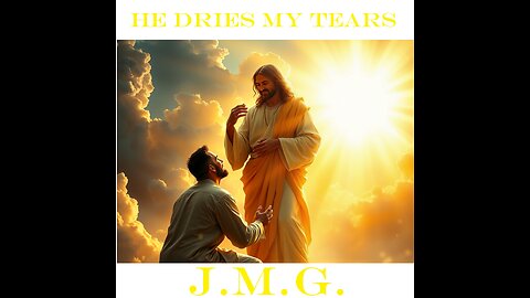 He Dries My Tears by John M. Gunn