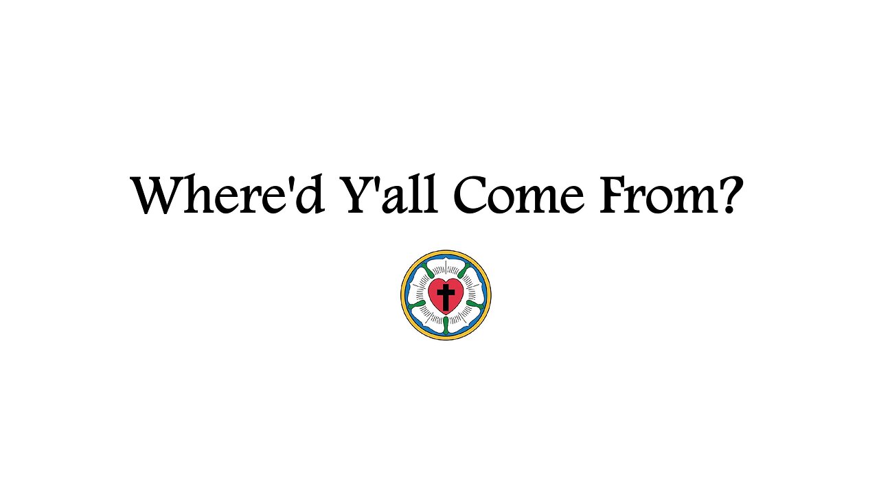Lutheranism (Where'd Y'all Come From? - Part 6)