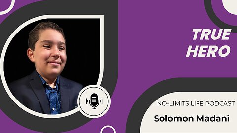 True Hero - Solomon Madani | No-Limits Life Podcast