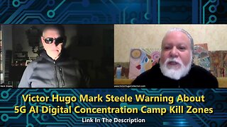 Victor Hugo & Mark Steele Warning About 5G AI Digital Concentration Camp Kill Zones