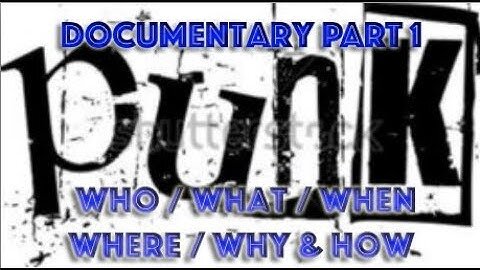 Punk Documentary Part 1 - US/England - (until 1977). Who - What - Where - When - Why - How