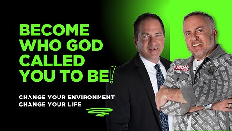 Become Who God Called You to Be – Change Your Environment, Change Your Life