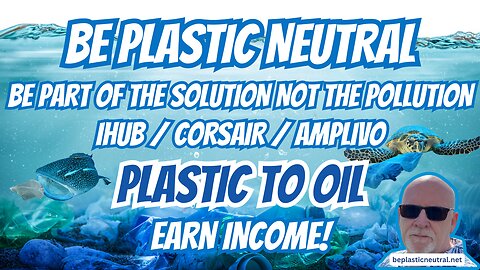 BE PLASTIC NEUTRAL | EARN INCOME | PLASTIC TO OIL | IHUB CORSAIR AMPLIVO