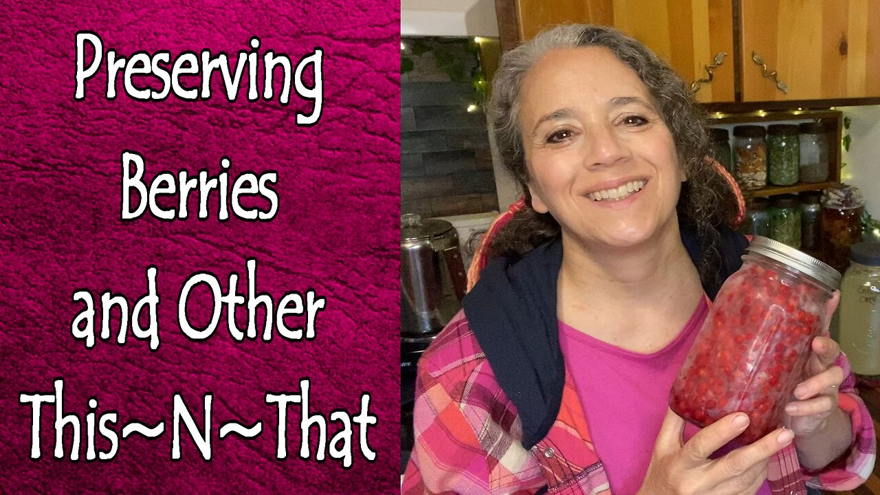 Preserving Berries, Fermented Feed, and Other This~N~That
