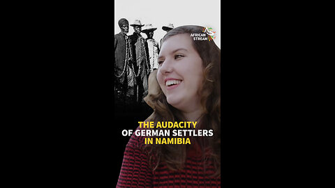 THE AUDACITY OF GERMAN SETTLERS IN NAMIBIA