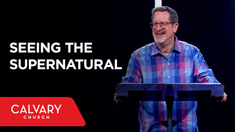 Seeing the Supernatural - 2 Kings 6:15-17 - Lee Strobel