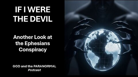 Episode 28 (Aug 13, 2025) - “If I Were the Devil: Another Look at the Ephesians Conspiracy.”