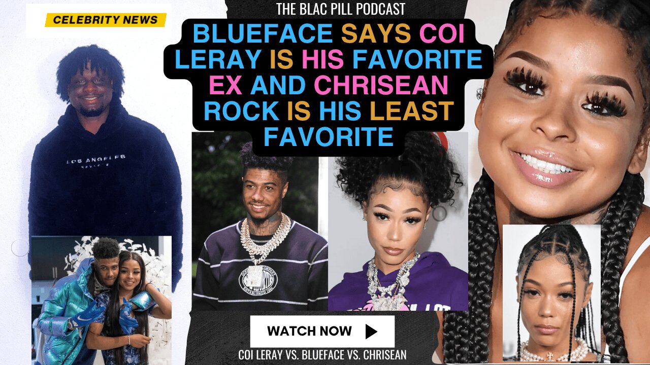 Blueface says Coi Leray is his FAVORITE ex and Chrisean Rock is his LEAST FAVORITE