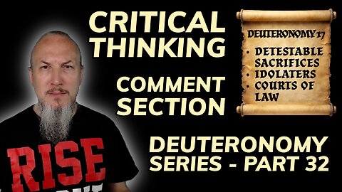 Critical Thinking - Comment Section - Deuteronomy Series (Part 32)