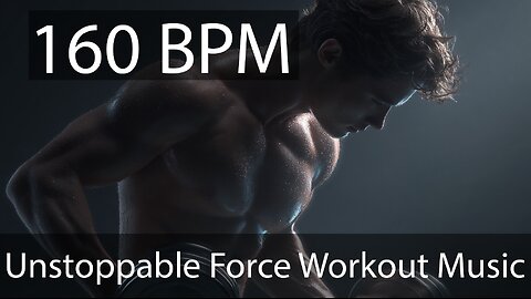 Unstoppable Force - Electronic Workout Music - 160 BPM, Pacing for Fitness