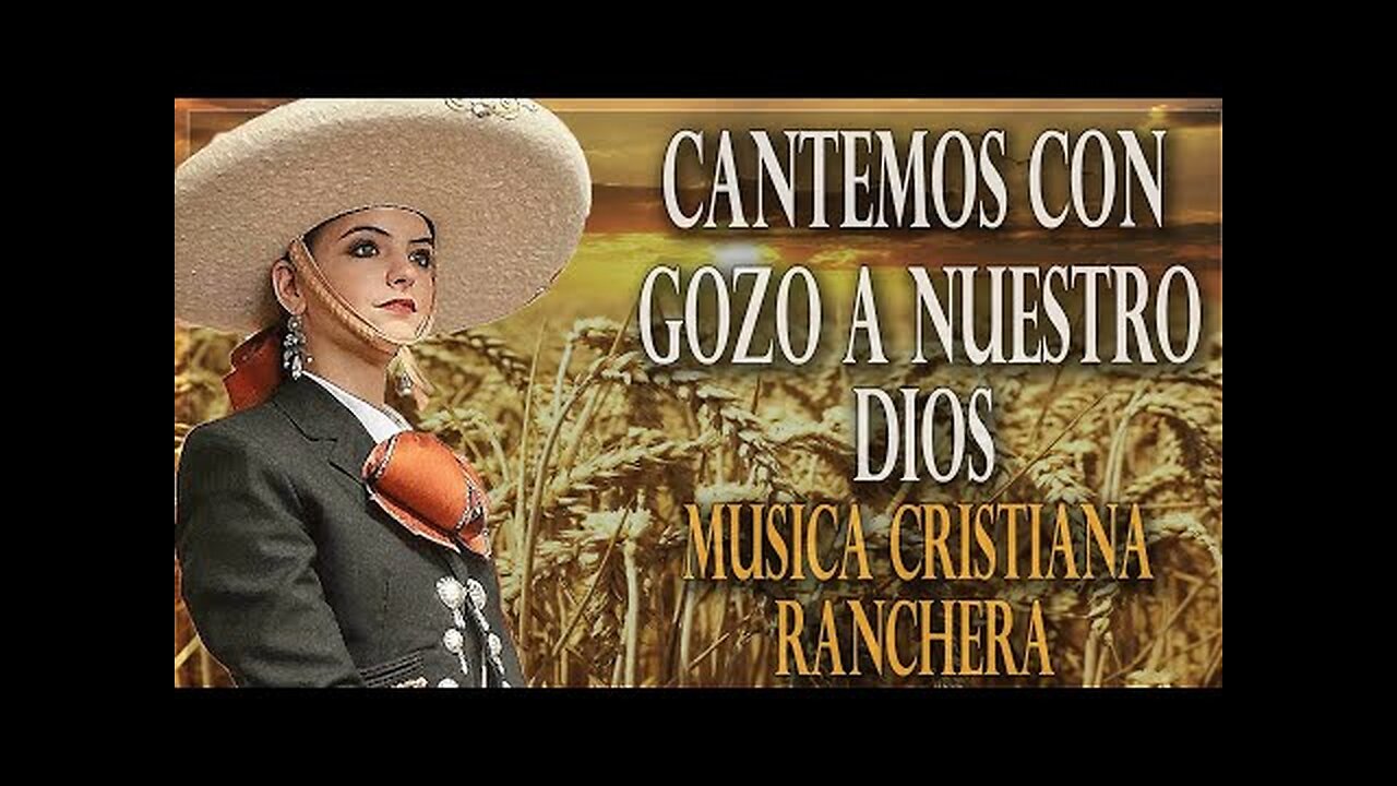 Rancheras Cristianas - 1 Hora Cantemos Con Gozo A Nuestro Dios Éxitos Mix - Musica Cristiana.