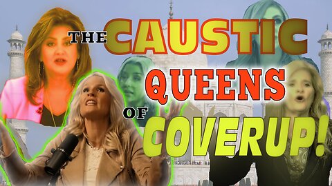 THE CAUSTIC QUEENS OF COVERUP!