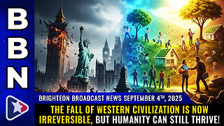 BBN, Sep 4, 2025 - The FALL of Western Civilization is now irreversible...