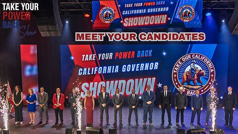 Take Your Power Back California Governor Showdown-Meet Your Candidates