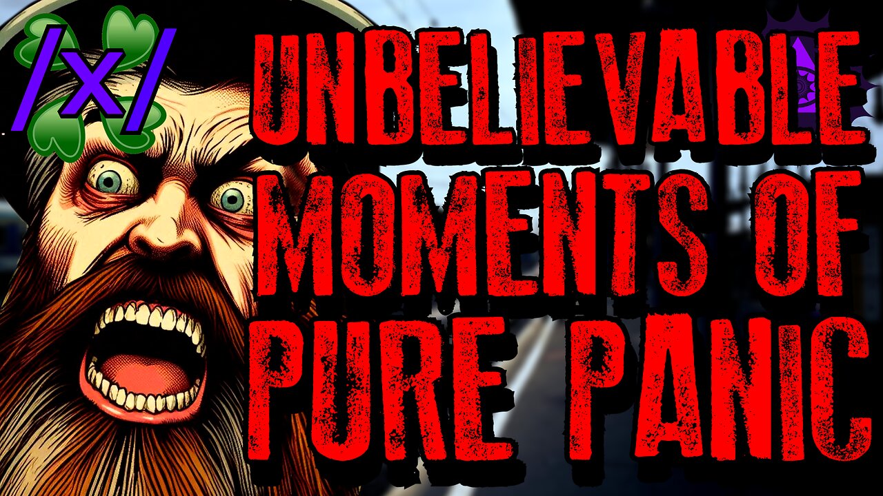 Unbelievable Moments of Pure Panic | 4chan /x/ Paranormal Greentext Stories Thread
