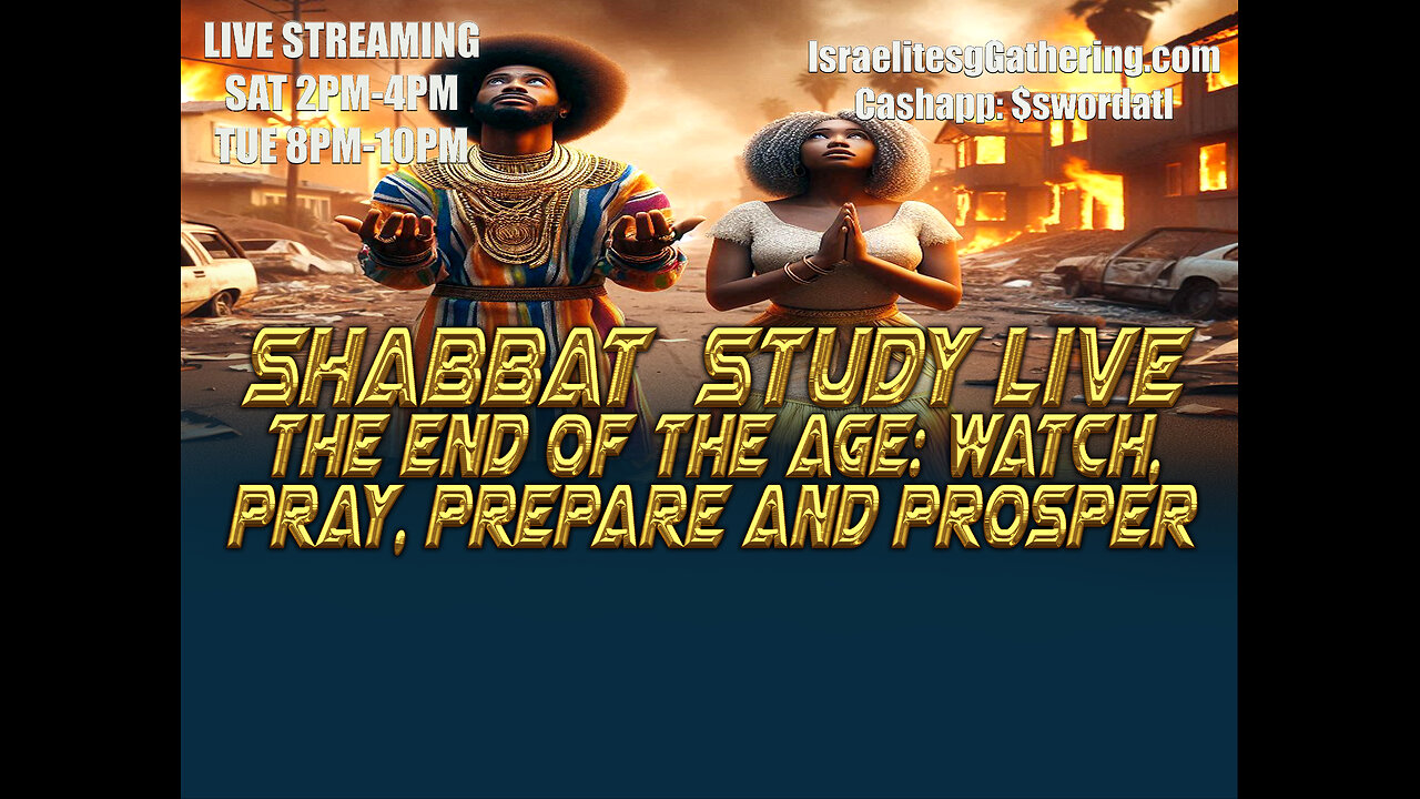 The End of the Age: Watch, Pray, Prepare and Prosper - Israelites Gathering Shabbat Study Live: