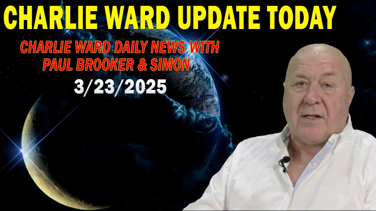 CHARLIE WARD UPDATE TODAY MAR 23: "CHARLIE WARD DAILY NEWS WITH PAUL BROOKER & SIMON"