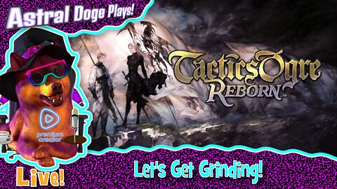 Tactics Ogre Reborn ~LIVE!~ Let's Get Grinding!