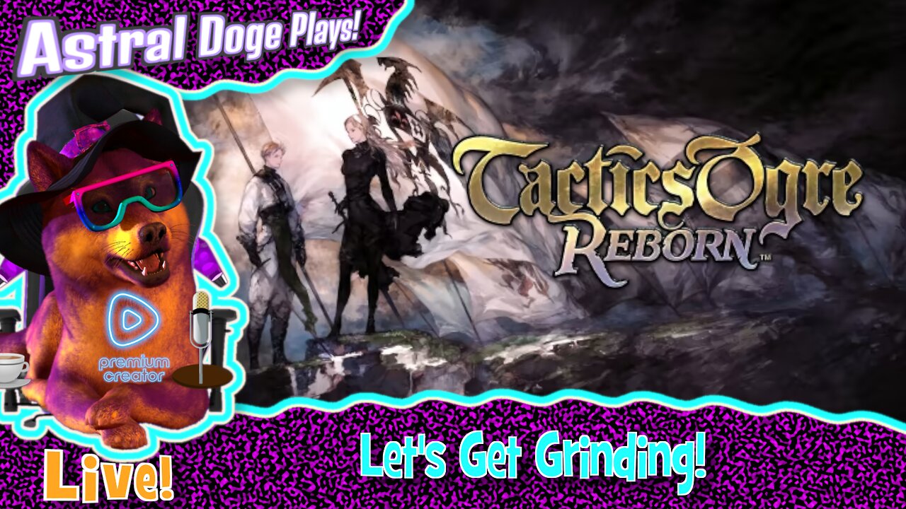 Tactics Ogre Reborn ~LIVE!~ Let's Get Grinding!