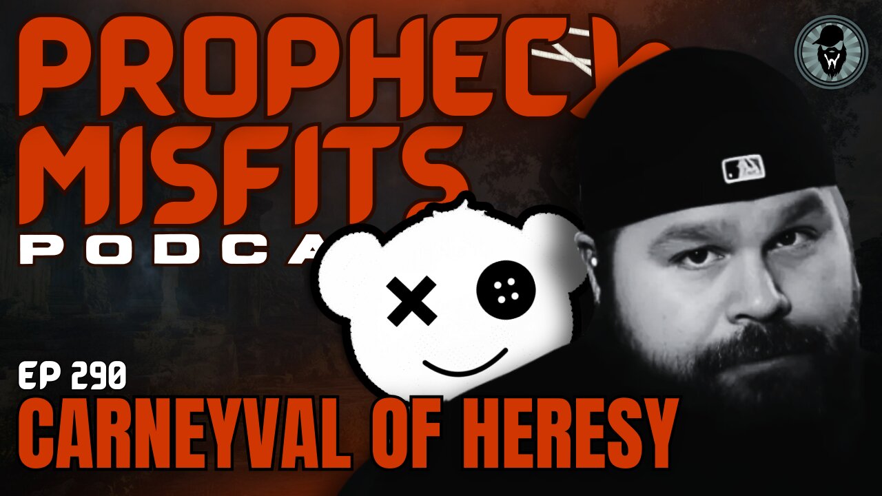 Prophecy Misfits Podcast 4/22/25: Carneyval Of Heresy