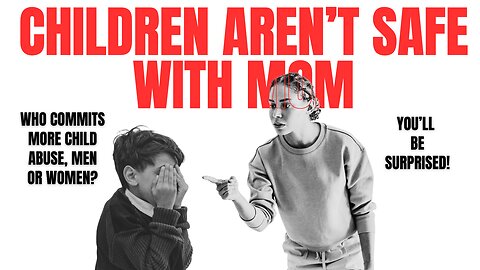 Women and Child Abuse: What the Numbers Actually Show