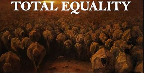 The Nightmare of Total Equality - A Warning to The World
