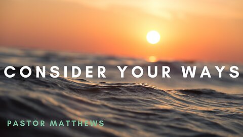 "Consider Your Ways" | Abiding Word Baptist Church