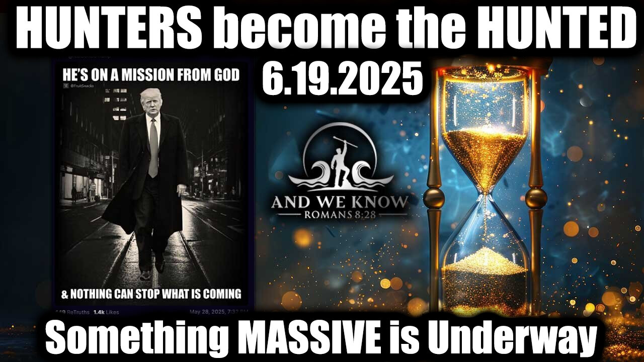 And We Know 6.19.25: Trump Next Phase, HUNTERS become the HUNTED, HUGE COMMS, Unconditional Surrender, Tucker/Cruz fireworks