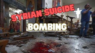 Suicide Bombing in Syrian Christian Church + the Advance of Intolerant Islam